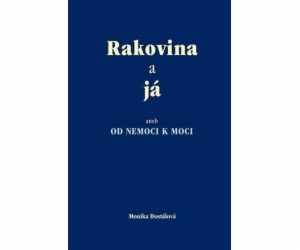 Rakovina a já aneb OD NEMOCI K MOCI